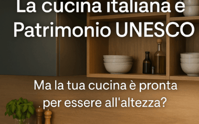 🇮🇹 La cucina italiana è ufficialmente Patrimonio UNESCO …ma la tua cucina è pronta per essere all’altezza?